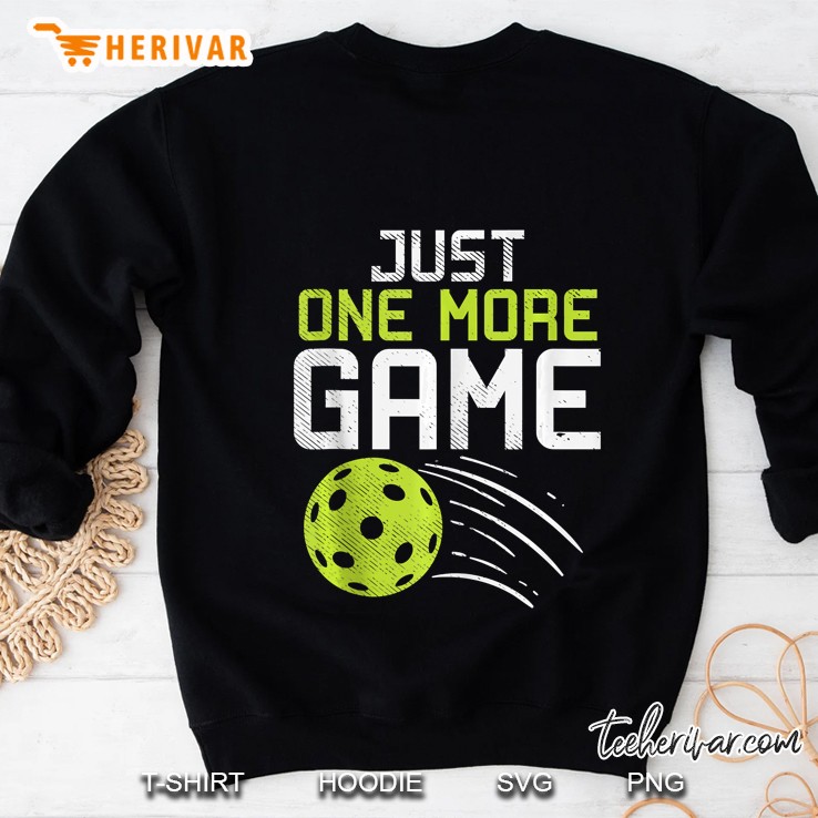 Just One More Game Pickleball Funny Pickle Ball Player Gift Tank Top Sweatshirt