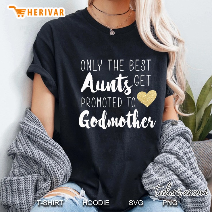 Only The Best Aunts Get Promoted To Godmother Heart Hoodie