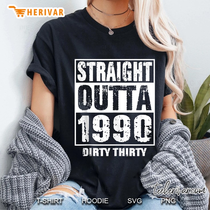 Straight Outta 1990 Dirty Thirty 30 30Th Birthday Funny Gift Tank Top Hoodie