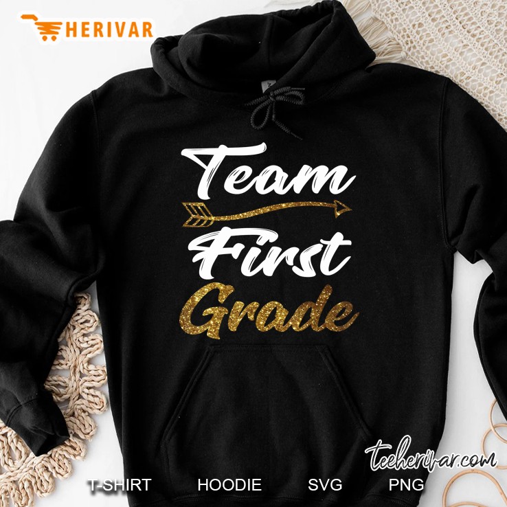 Team First Grade Shirt Teacher Student Back To School Tee Hoodie
