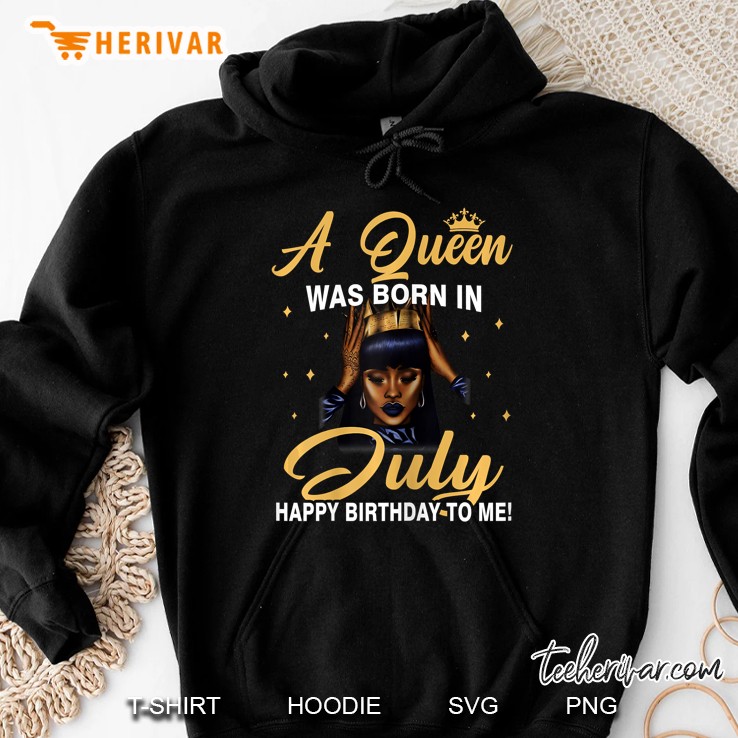 Womens A Queen Was Born In July Birthday Shirts For Women Hoodie