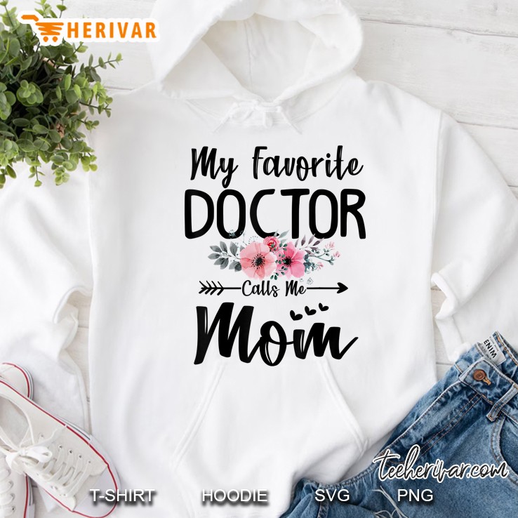 My Favorite Doctor Calls Me Mom Flowers Mothers Day Gift Hoodie
