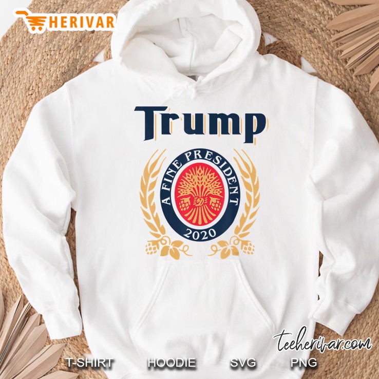 Trump A Fine President 2020 Trump Lover Gift Hoodie