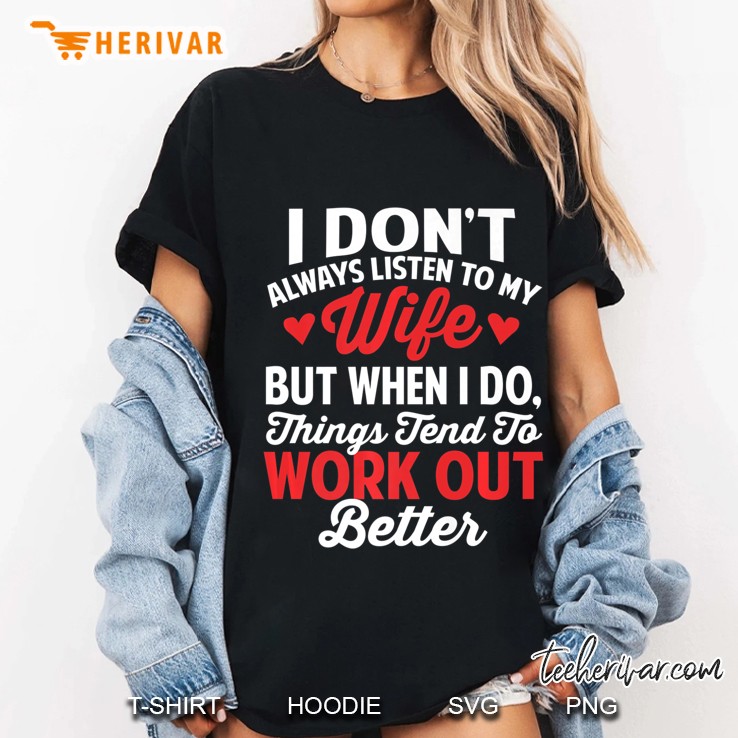 I Don't Always Listen To My Wife Things Workout Better Premium Hoodie