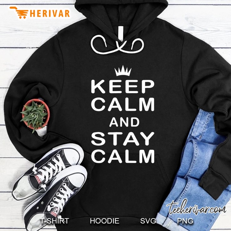 Keep Calm And Stay Calm Funny Humorous Novelty Hoodie