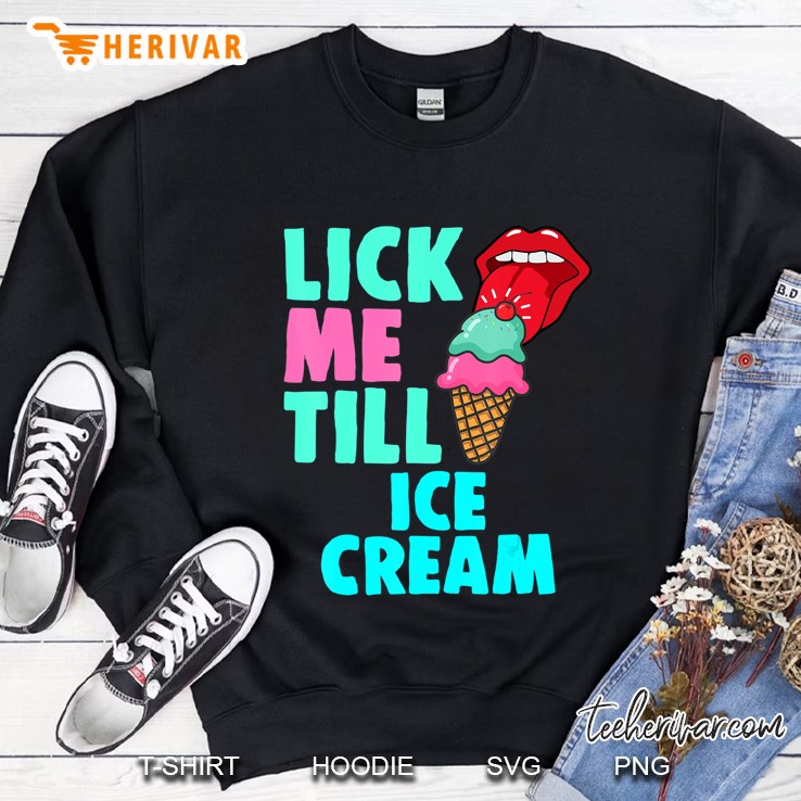 Lick Me Till Ice Cream Sexy Bdsm Oral Shirt For Men & Women Sweatshirt