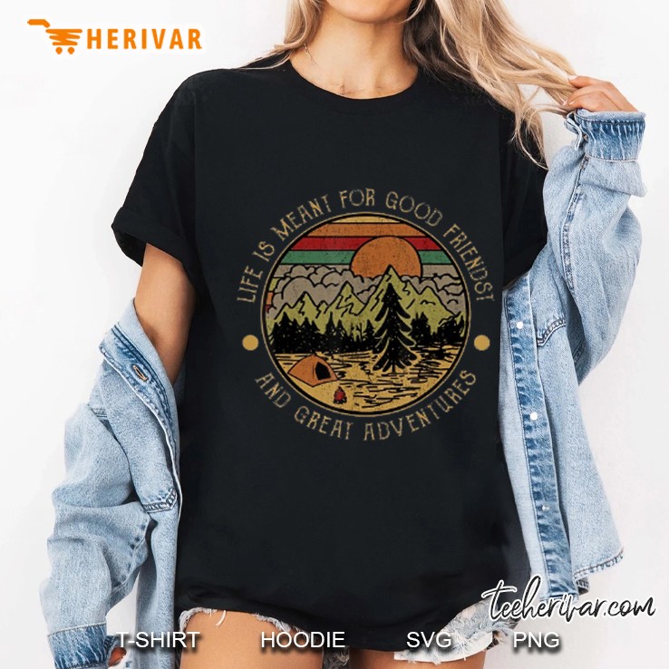Life Is Meant For Good Friends And Great Adventures Ladies Tee