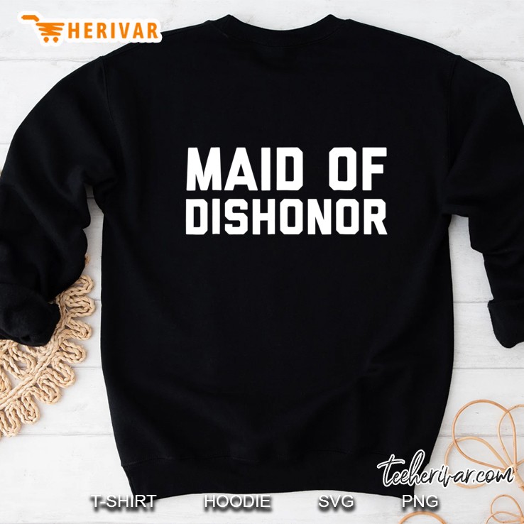 Maid Of Dishonor Sweatshirt