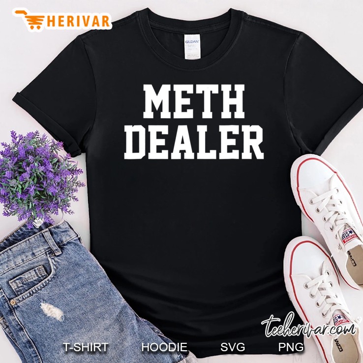 Meth Dealer Shirt