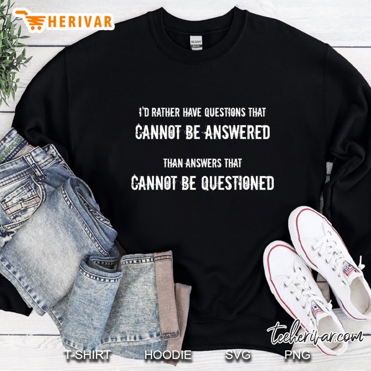 Rather Have Questions That Cannot Be Answered Sweatshirt