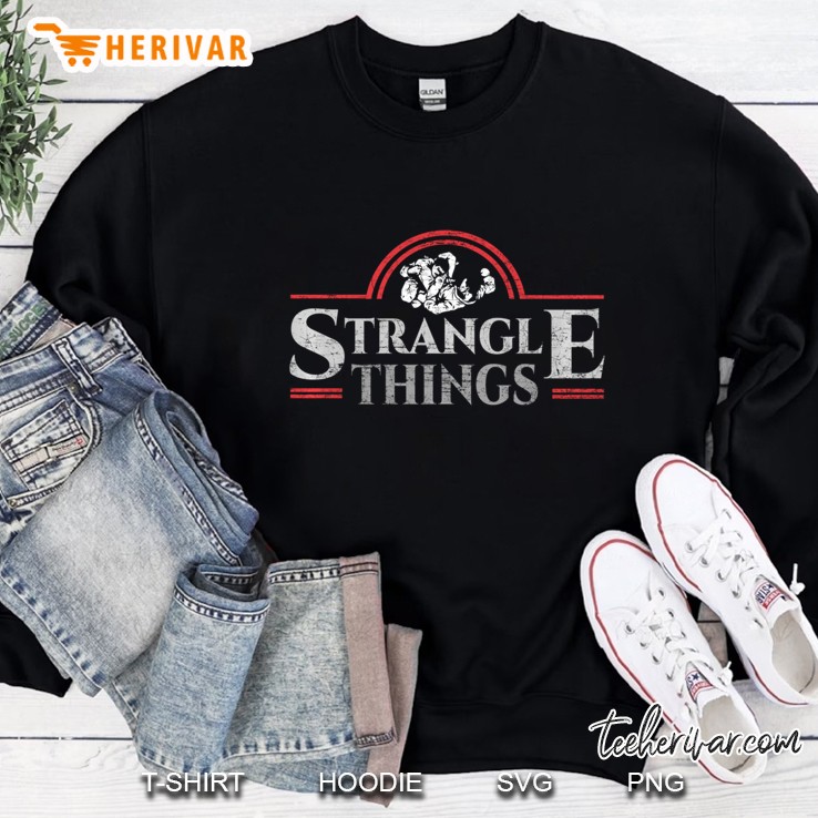 Strangle Things Mma Bjj Brazilian Jiu Jitsu Grappling Gift Pullover Sweatshirt