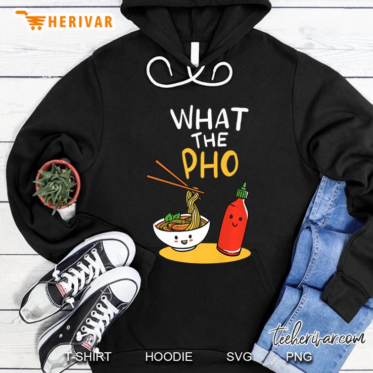 What The Pho Kawaii Ramen Noodles Hoodie