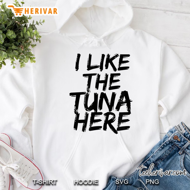 I Like The Tuna Here Color Hoodie