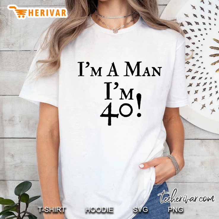 Mens I'm A Man I'm 40 Funny 40Th Birthday Gift Hoodie