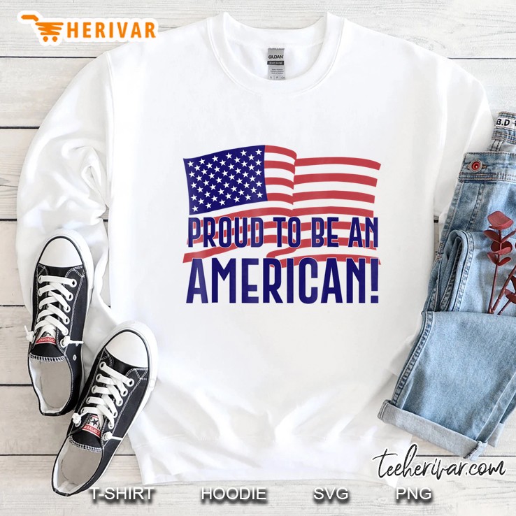 Proud To Be An American For Men, Women, Youth Sweatshirt