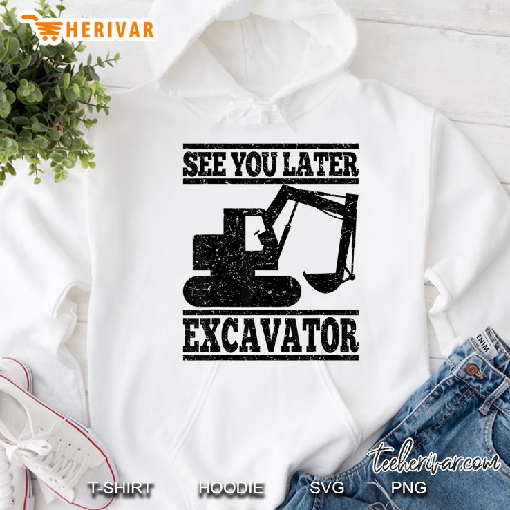 See You Later Excavator - Building Workers Gift Hoodie