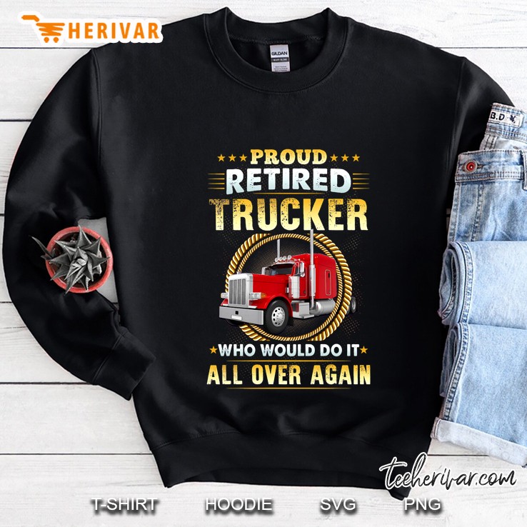 Proud Retired Trucker Who Would Do It All Over Again Mugs