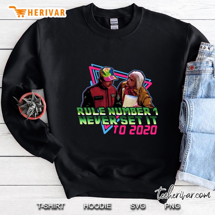 Rule Number 1 Never Set It To 2020 Sweatshirt