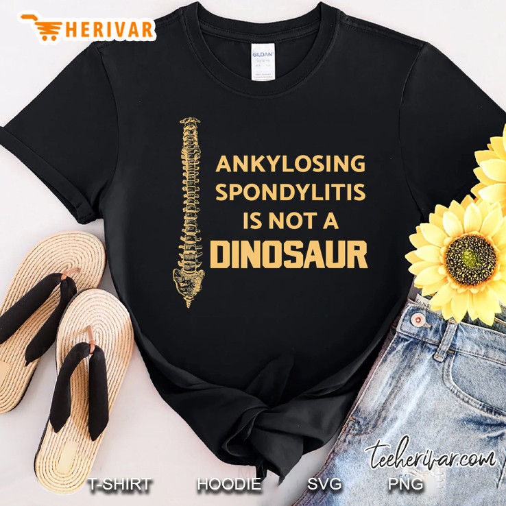 Ankylosing Spondylitis Is Not A Dinosaur As Spine Awareness Shirt