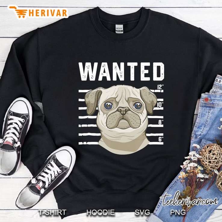 Cute Pugs Wanted Funny Pug Shot Sweatshirt