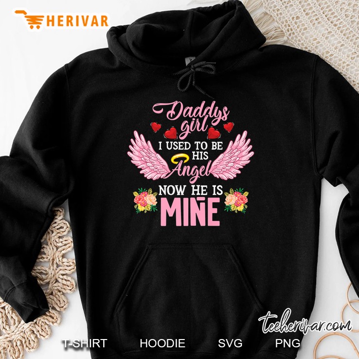 Daddys Girl I Used To Be His Angel Now He Is Mine - Daughter Hoodie