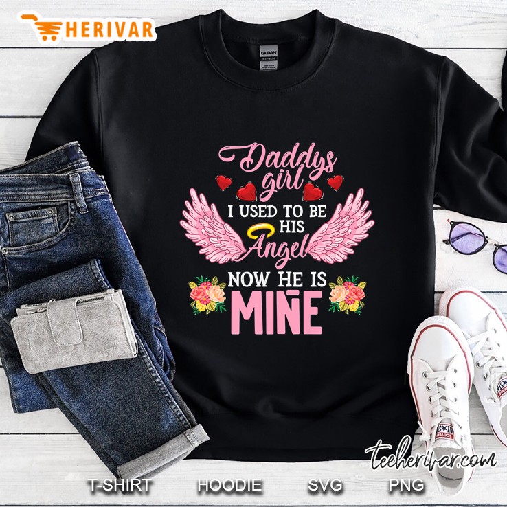 Daddys Girl I Used To Be His Angel Now He Is Mine - Daughter Sweatshirt