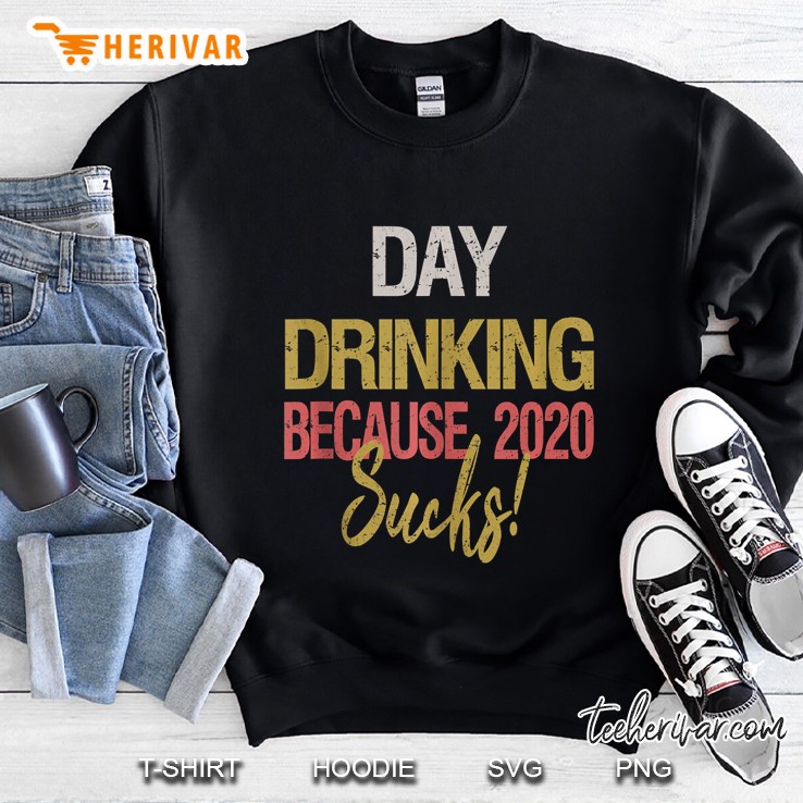 Day Drinking Because 2020 Sucks Sweatshirt