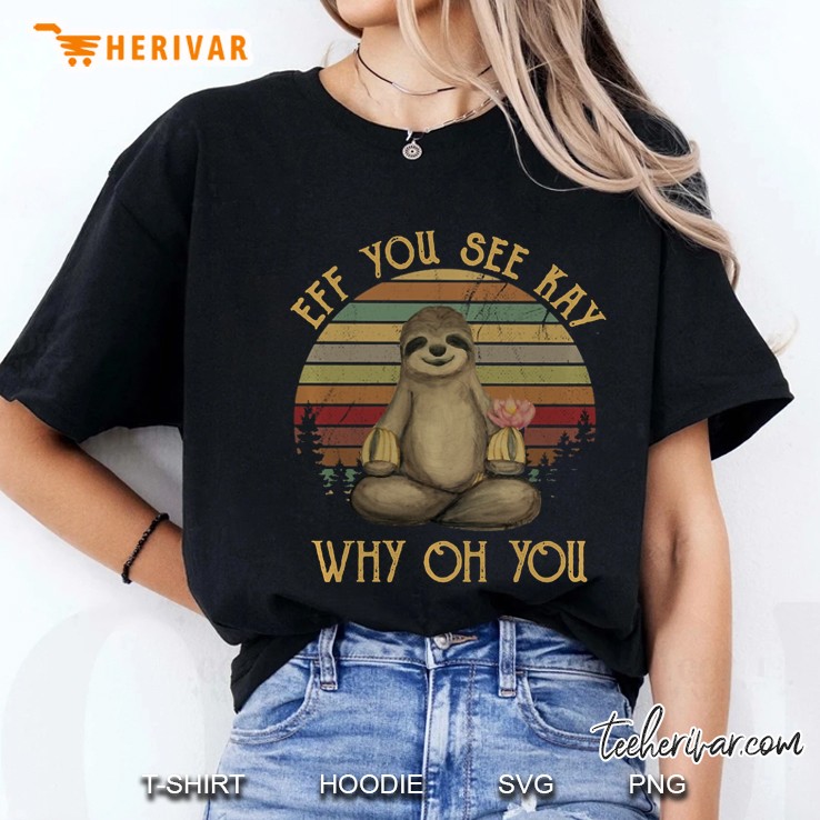 Eff You See Kay Why Oh You Vintage Sloth Lover Yoga Ladies Tee