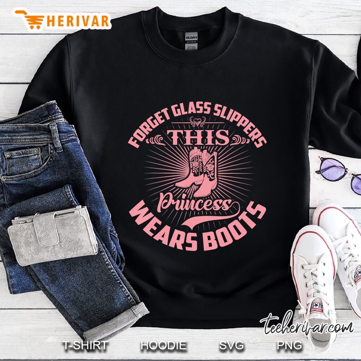 Forget Glass Slippers This Princess Wears Boots Funny Quotes Sweatshirt
