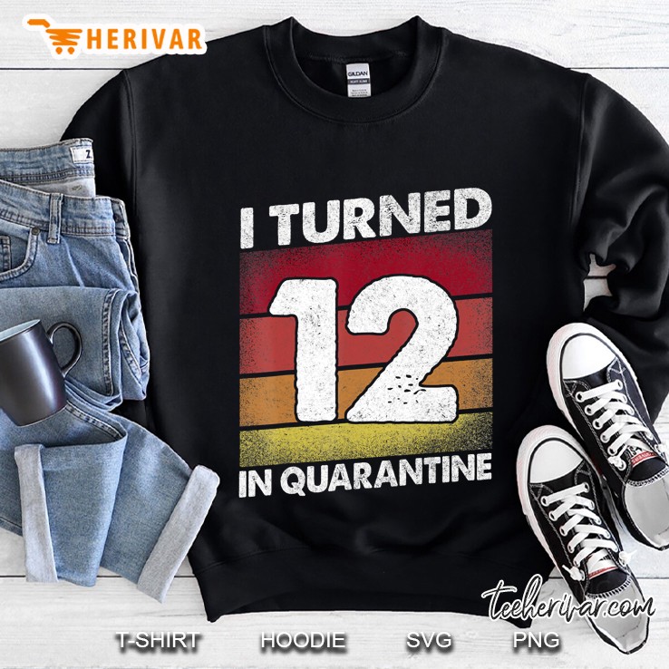 I Turned 12 In Quarantine 2020 12 Years Old 12Th Birthday Sweatshirt