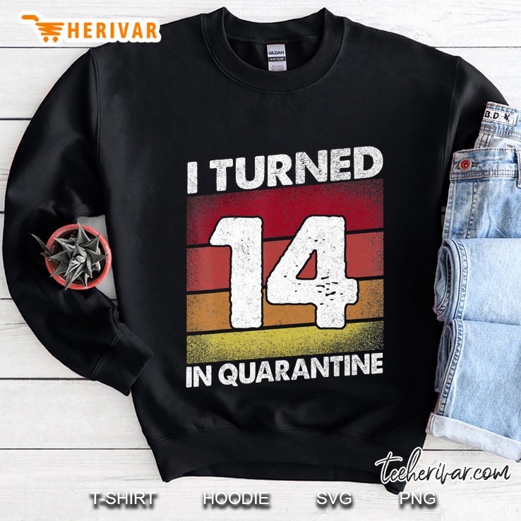 I Turned 14 In Quarantine 2020 14 Years Old 14Th Birthday Sweatshirt