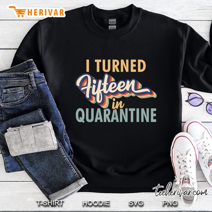 I Turned 15 In Quarantine Tshirt - 15Th Birthday Gift Sweatshirt