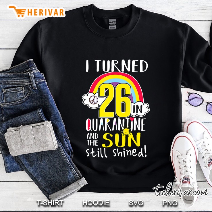I Turned 26 In Quarantine 26Th Quarantined Birthday Gift Sweatshirt