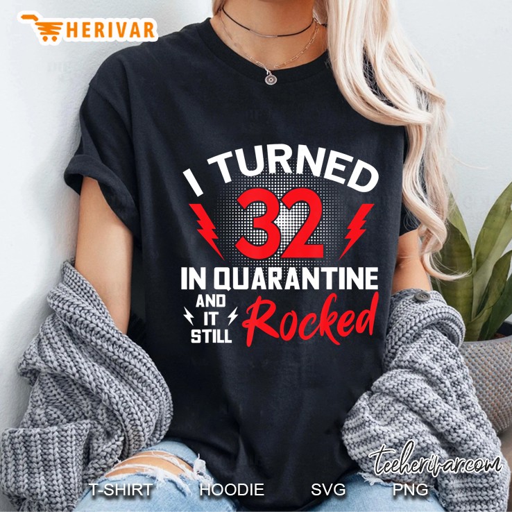 I Turned 32 In Quarantine 32Nd Birthday Quarantined Gift Men Ladies Tee