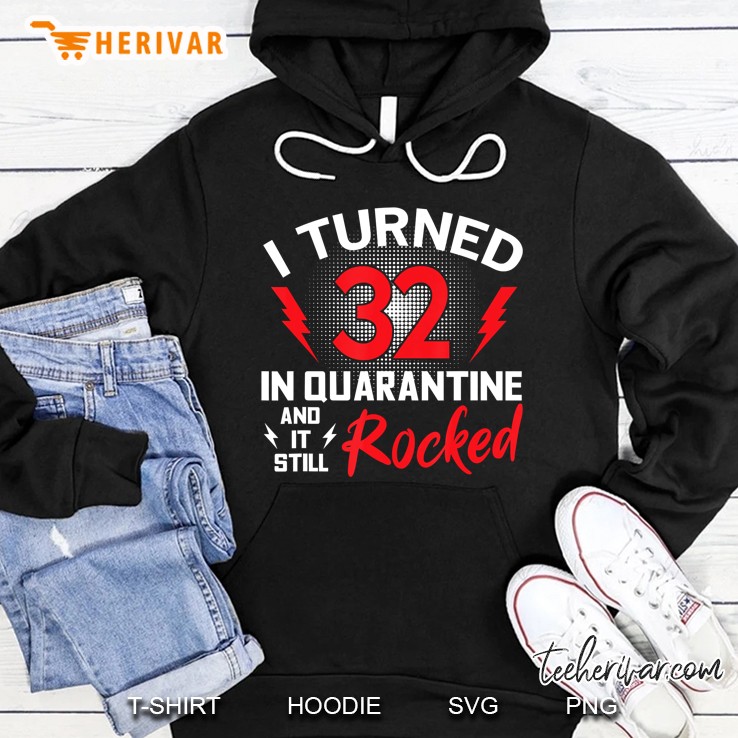 I Turned 32 In Quarantine 32Nd Birthday Quarantined Gift Men Hoodie