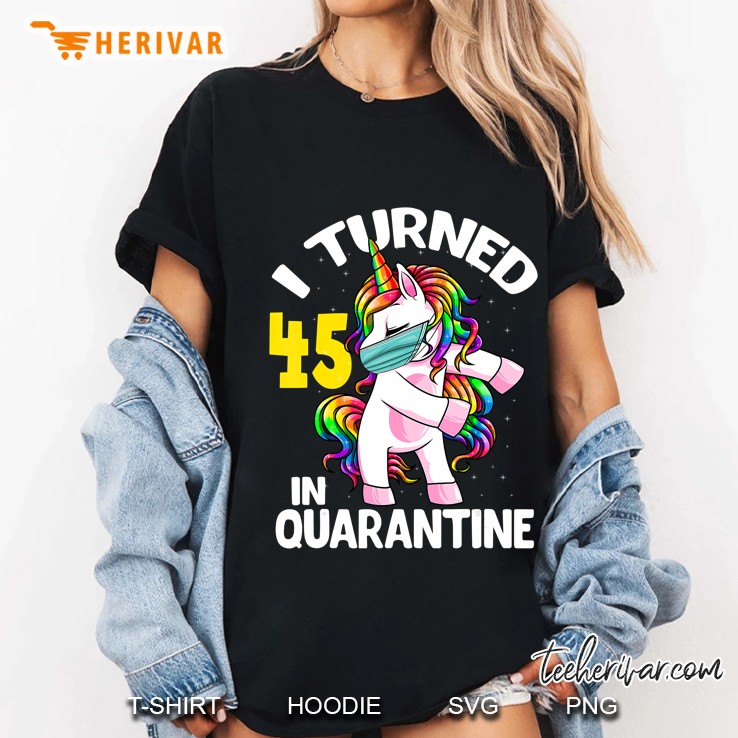 I Turned 45 In Quarantine Flossing Unicorn 45Th Birthday Ladies Tee