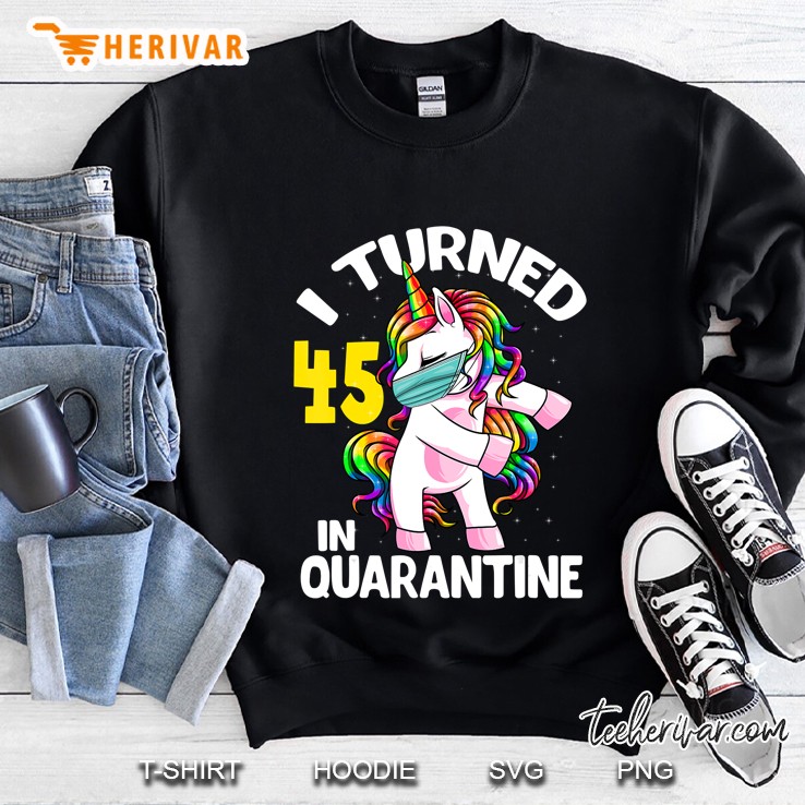 I Turned 45 In Quarantine Flossing Unicorn 45Th Birthday Sweatshirt