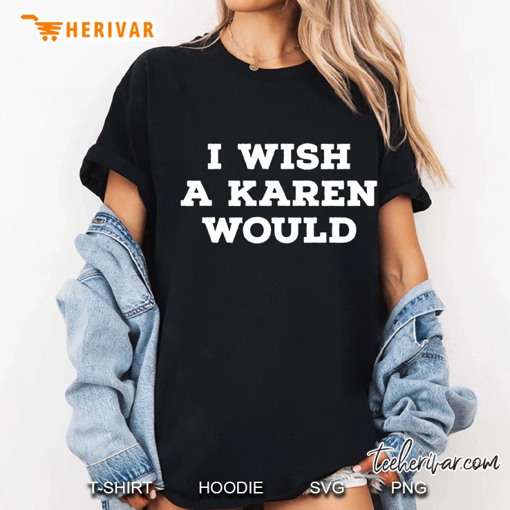 I Wish A Karen Would Ladies Tee
