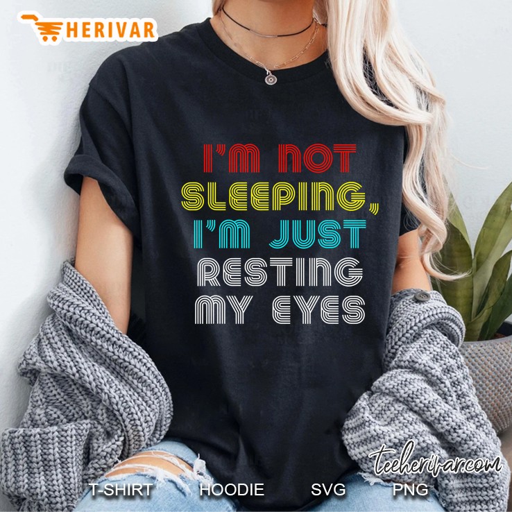 I'm Not Sleeping I'm Just Resting My Eyes Funny Vintage Hoodie