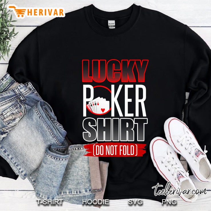 Lucky Poker Shirt Funny Poker Luck Not Folding Poker Gift Sweatshirt