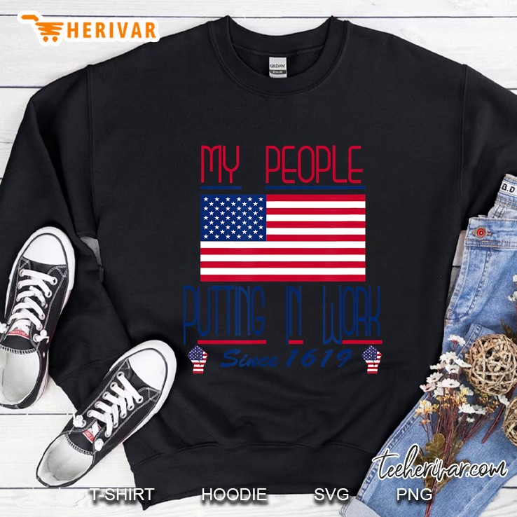 My People Putting In Work Since 1619 Ver2 Sweatshirt