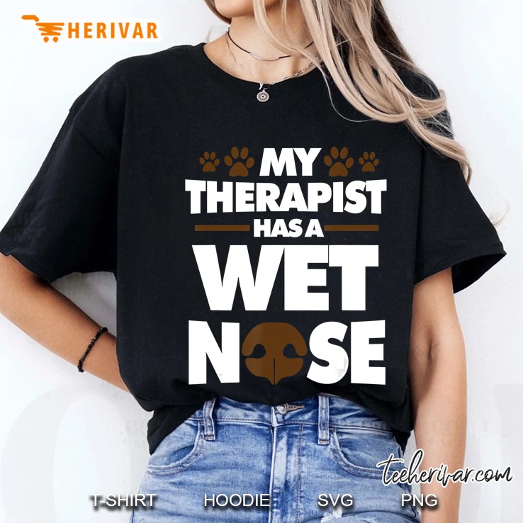 My Therapist Has A Wet Nose Dog Owner Dogs Ladies Tee