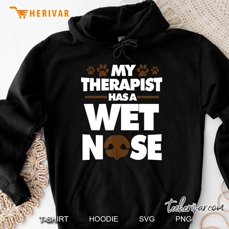 My Therapist Has A Wet Nose Dog Owner Dogs Hoodie