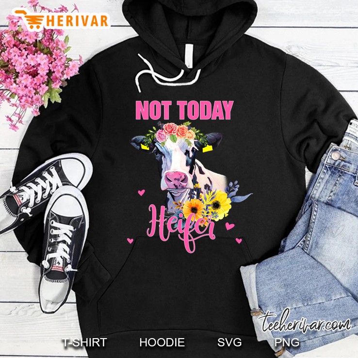 Not Today Heifer Gift Farmer Women Not Today Heifer Hoodie