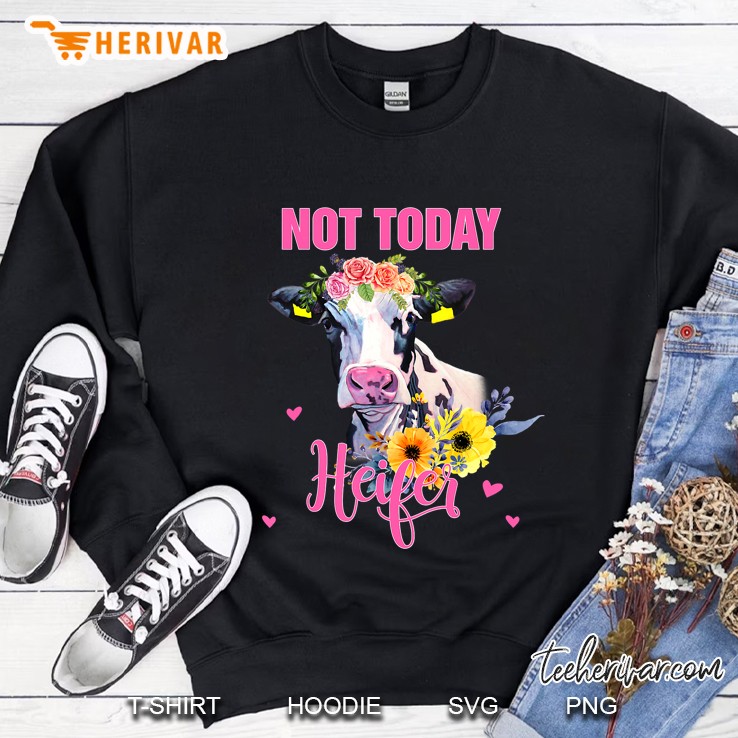 Not Today Heifer Gift Farmer Women Not Today Heifer Sweatshirt