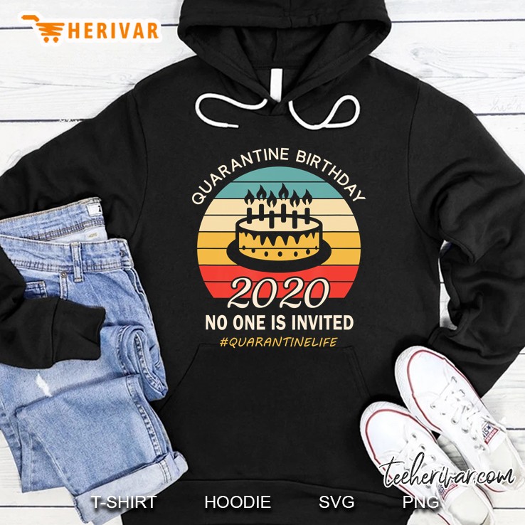 Quarantine Birthday Shirt - No One Is Invited Hoodie