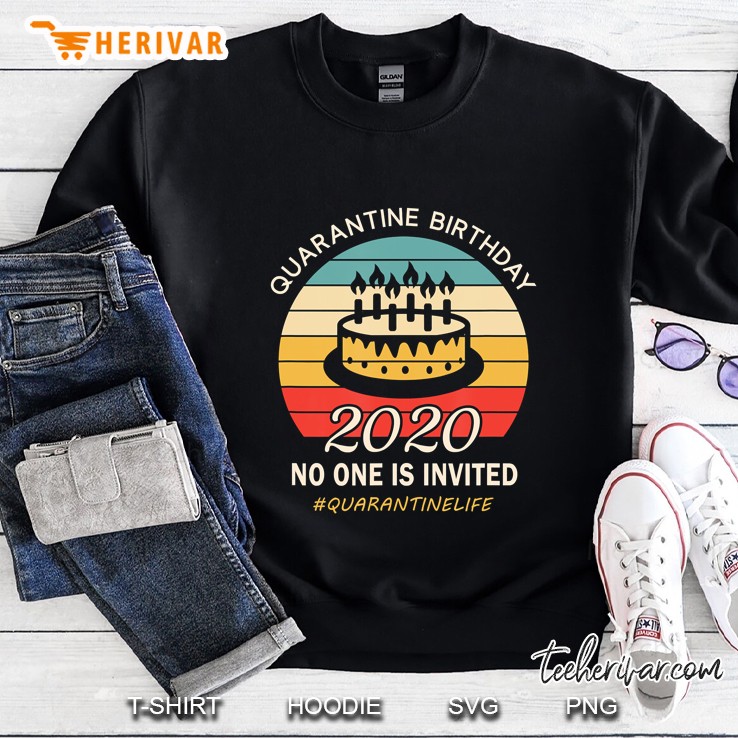 Quarantine Birthday Shirt - No One Is Invited Sweatshirt