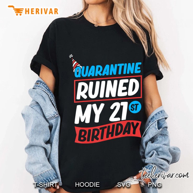 Quarantine Ruined My 21St Birthday Funny Quarantine Hoodie