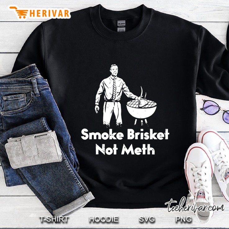 Smoke Brisket Not Meth Funny Bbq Grilling Master Sweatshirt