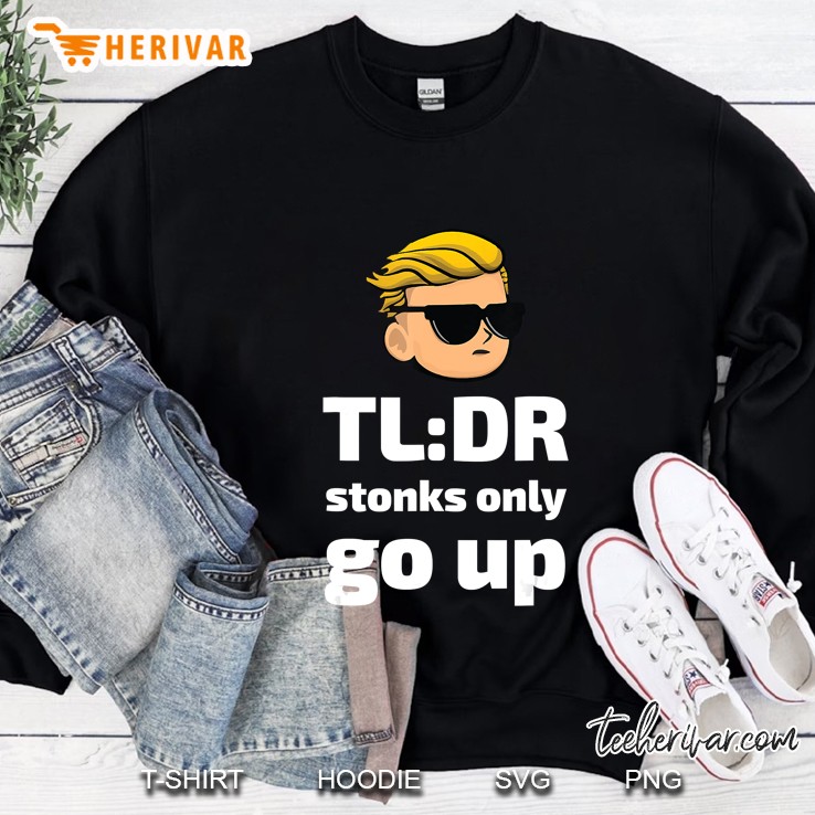 Tldr Stonks Only Go Up - Wallstreetbets Tendies Funny Sweatshirt